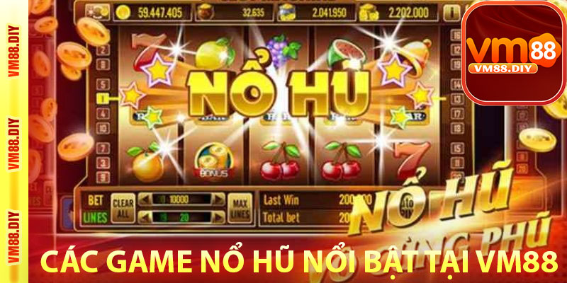 Các game nổ hũ nổi bật tại VM88