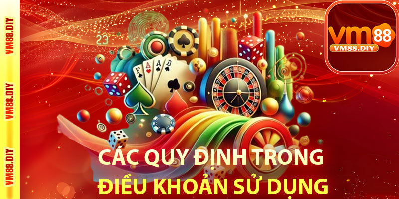 Các quy định trong Điều khoản sử dụng Vm88