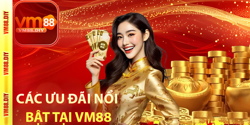 Các ưu đãi nổi bật tại Vm88