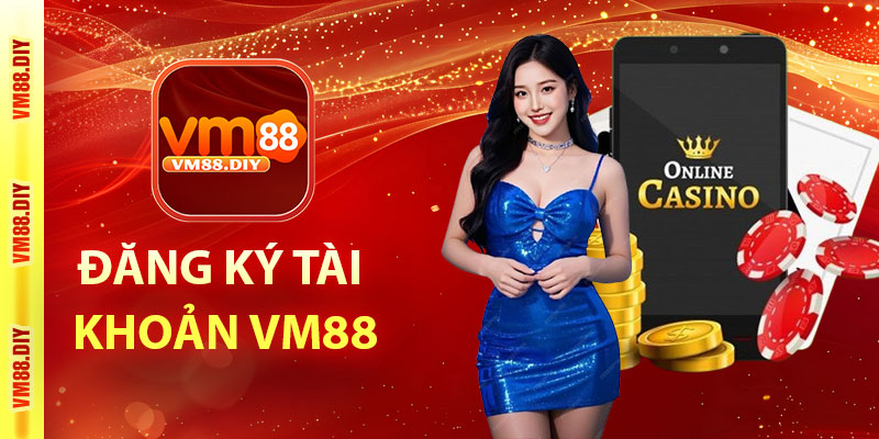 Hướng dẫn đăng ký tài khoản VM88 nhanh chóng
