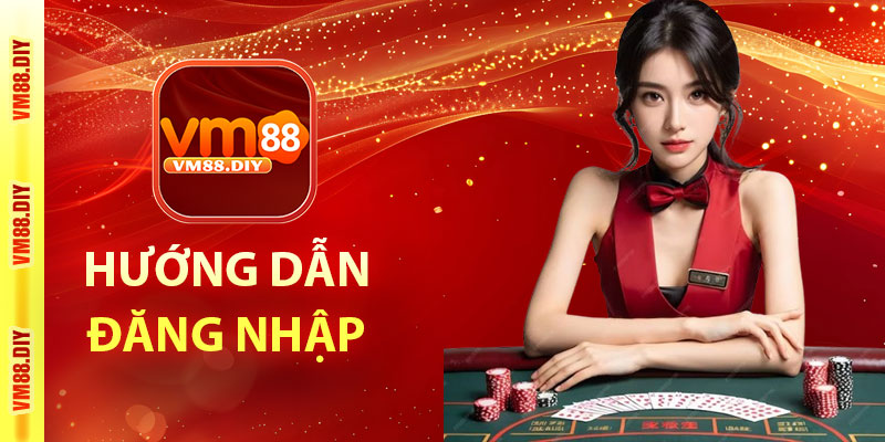 Hướng dẫn đăng nhập VM88 nhanh chóng và an toàn