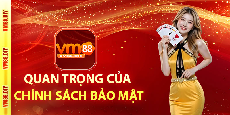 Tầm quan trọng của chính sách bảo mật của VM88